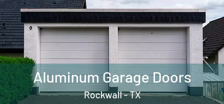  Aluminum Garage Doors Rockwall - TX