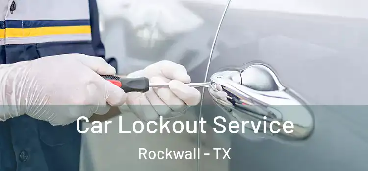  Car Lockout Service Rockwall - TX
