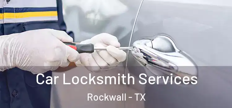 Car Locksmith Services Rockwall - TX