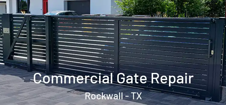 Commercial Gate Repair Rockwall - TX