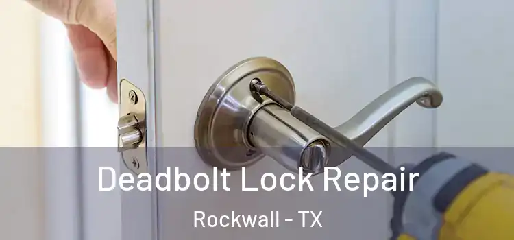 Deadbolt Lock Repair Rockwall - TX