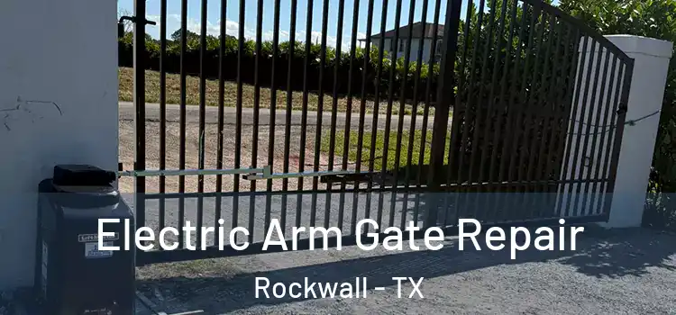 Electric Arm Gate Repair Rockwall - TX