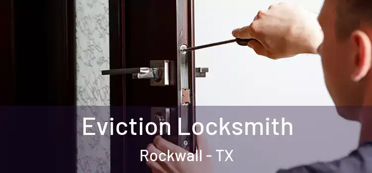 Eviction Locksmith Rockwall - TX