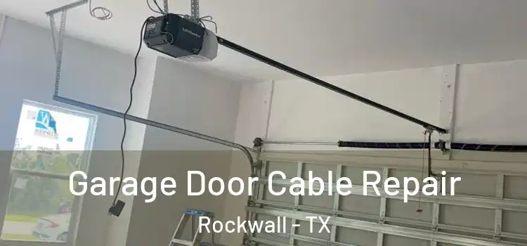  Garage Door Cable Repair Rockwall - TX