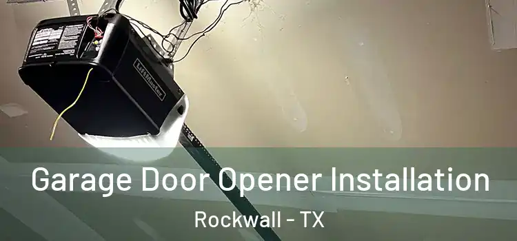  Garage Door Opener Installation Rockwall - TX