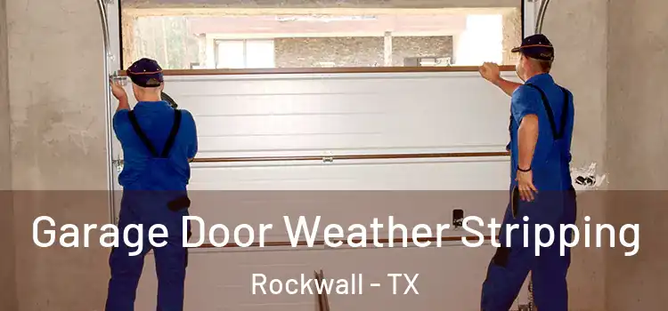  Garage Door Weather Stripping Rockwall - TX