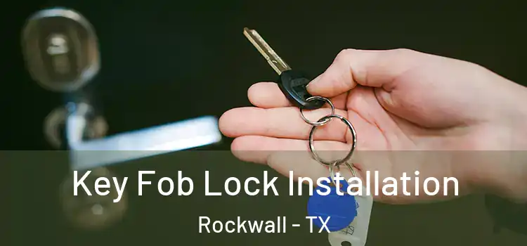 Key Fob Lock Installation Rockwall - TX