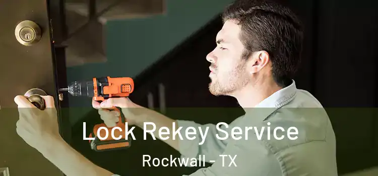 Lock Rekey Service Rockwall - TX